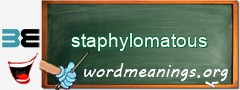 WordMeaning blackboard for staphylomatous